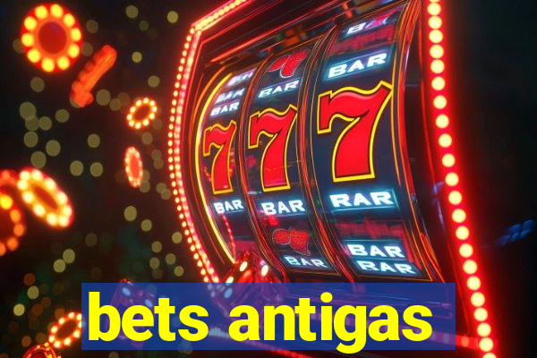 bets antigas